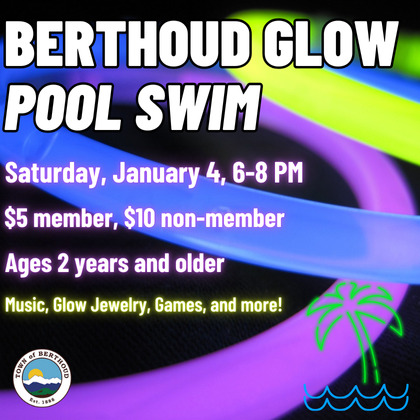 Berthoud Glow Pool Swim on January 4 from 6:00 pm to 8:00 pm. Call 970-532-1600