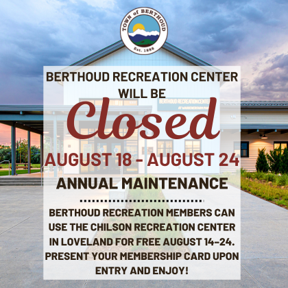 Berthoud Recreation Center Annual Maintenance Shutdown Week: August 18 - August 24